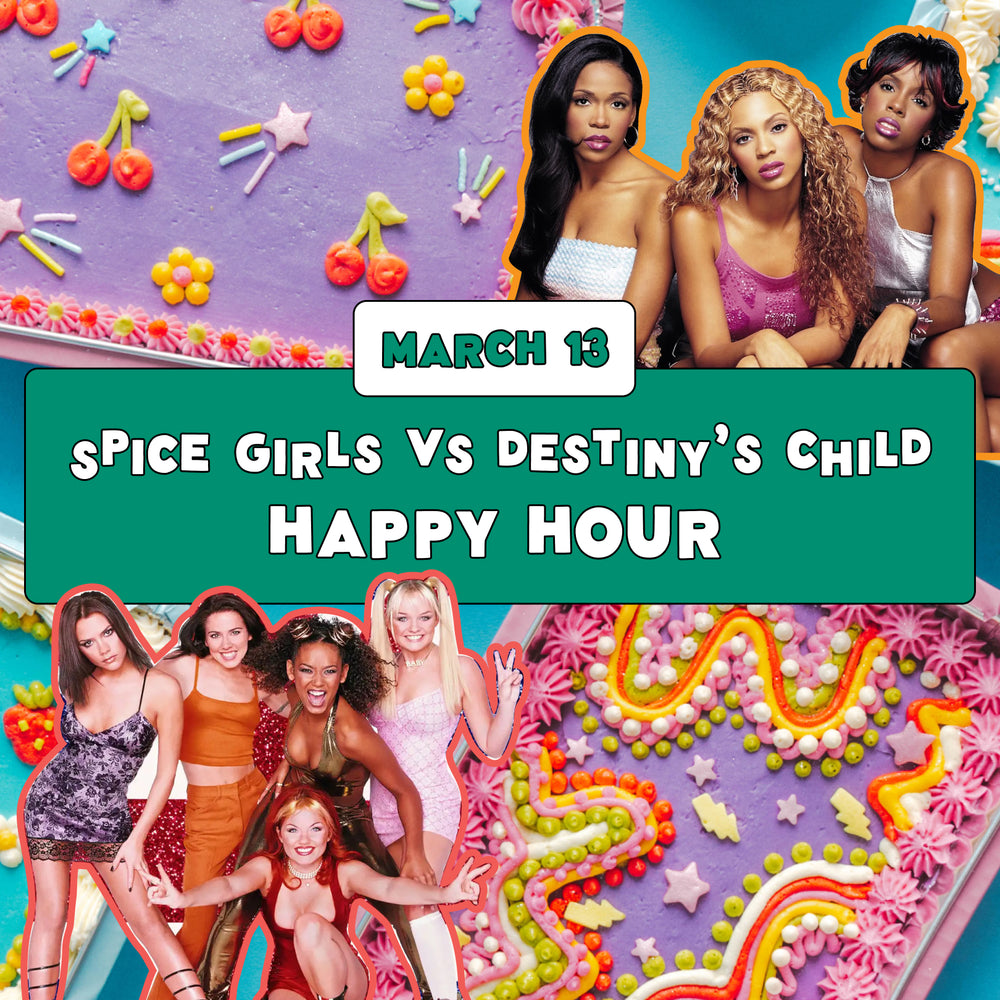 Happy Hour: Spice Girls vs Destiny's Child - Thursday, March 13